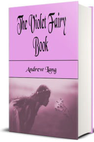 Title: The Violet Fairy Book (Illustrated), Author: Andrew Lang