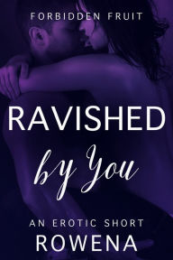 Title: Ravished by You (BWWM Interracial Erotica), Author: Rowena Risque