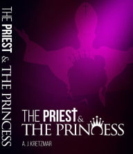 Title: The Priest & The Princess: Part 6: Two Birds, One Stone, Author: A. J. Kretzmar