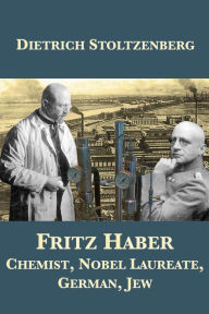 Title: Fritz Haber: Chemist, Nobel Laureate, German, Jew, Author: Dietrich Stoltzenberg