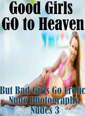 Adult Sex Book: Girlfriend Hardcore Interracial Sex Good Girls GO to Heaven  But Bad Girls Go Erotic Nude Photography Nudes 3 ( sex, porn, fetish, ...