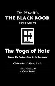 Title: Black Book Volume 6: The Yoga of Hate, Author: Christopher S. Hyatt