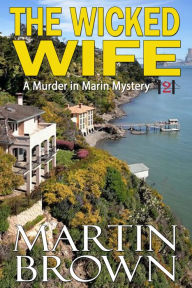 Title: The Wicked Wife (Book 2 - Murder in Marin Mysteries), Author: Martin Brown