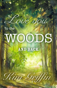 Title: Love You To The Woods And Back Bn, Author: Kim Griffin