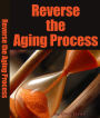 Reverse the Aging Process And Start Feeling Younger Again
