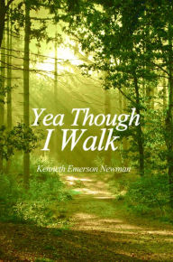 Title: Yea Though I Walk, Author: Kenneth Emerson Newman