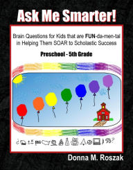 Title: Ebook Ask Me Smarter! Brain Questions for Kids that are FUN-da-men-tal in Helping Them SOAR to Scholastic Success, Author: Donna M. Roszak