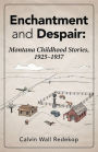 Enchantment and Despair: Montana Childhood Stories, 1925 1937