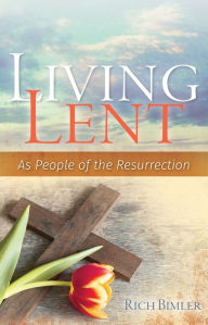 Title: Living Lent: As People of the Resurrection, Author: Rich Bimler