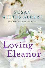 Title: Loving Eleanor, Author: Susan Wittig Albert