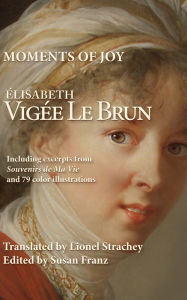 Title: Moments of Joy Elisabeth Vigee Le Brun, Author: Susan Franz
