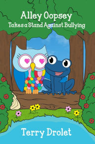 Title: Alley Oopsey Takes a Stand Against Bullying, Author: Terry Drolet