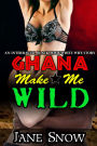 Ghana Make Me Wild (Interracial Black MMM / White Wife Erotica)