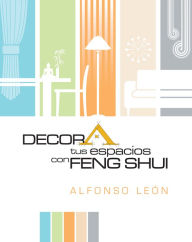 Title: Decora tus espacios con Feng Shui, Author: Alfonso Leon