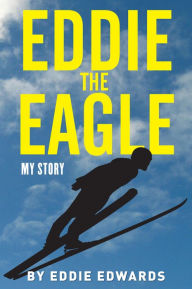 Title: Eddie the Eagle: My Story, Author: Eddie Edwards