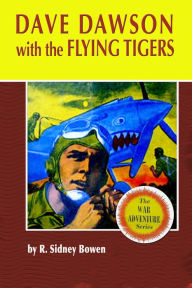 Title: Dave Dawson with the Flying Tigers, Author: R. Sidney Bowen