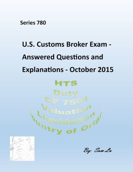 Customs Broker Exam - Answered Questions and Explanations - October 2015