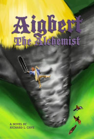 Title: Aigbert the Alchemist, Author: Richard L. Cave