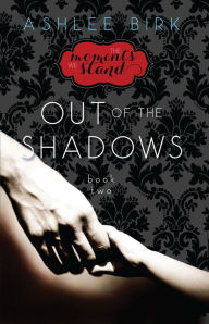 Title: The Moments We Stand: Out of the Shadows, Author: Ashlee Birk