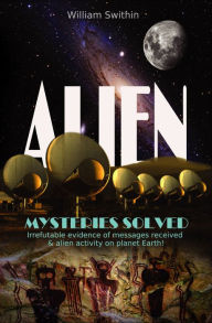 Title: ALIEN Mysteries Solved, Author: William Swithin