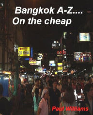 Title: Bangkok A-Z...on the cheap, Author: Paul Williams