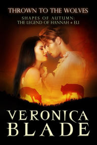 Title: Thrown to the Wolves: The Legend of Hannah & Eli, Author: Veronica Blade