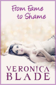 Title: From Fame to Shame, Author: Veronica Blade