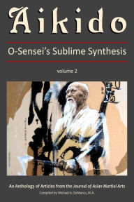 Title: Aikido, Vol. 2: O-Senseis Sublime Synthesis, Author: G. Paz-y-Mino