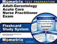 Title: Adult-Gerontology Acute Care Nurse Practitioner Exam Flashcard Study System: NP Test Practice Questions & Review for the Nurse Practitioner Exam, Author: NP Exam Secrets Test Prep Team