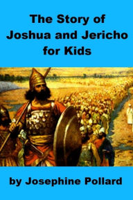 Title: The Story of Joshua and Jericho for Kids, Author: Josephine Pollard