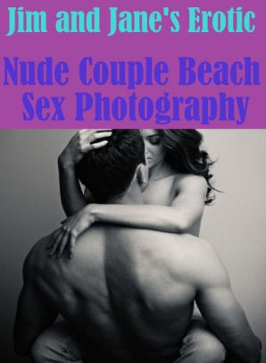 298px x 406px - fetish: Bare Ass Sexual Adventure Jim and Jane's Erotic Nude Couple Beach  Sex Photography ( sex, porn, fetish, bondage, oral, anal, ebony, hentai, ...