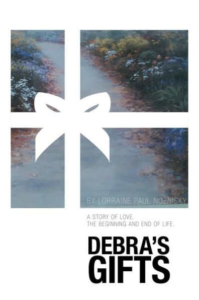 Debra's Gifts: A story of love. The beginning and end of life.