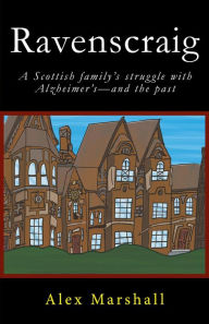 Title: Ravenscraig: A Scottish familys struggle with Alzheimersand the past, Author: Alex Marshall