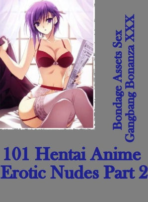 Nude Anime Gangbang - Romance Book: Bondage Assets Sex Gangbang Bonanza XXX 101 Hentai Anime  Erotic Nudes Part 2 ( sex, porn, fetish, bondage, oral, anal, ebony,  hentai, ...