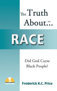 Title: The Truth About Race, Author: Frederick K.C. Price