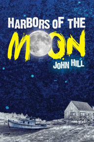 Title: Harbors of the Moon, Author: John Hill