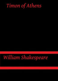 Title: Timon of Athens by William Shakespeare, Author: William Shakespeare