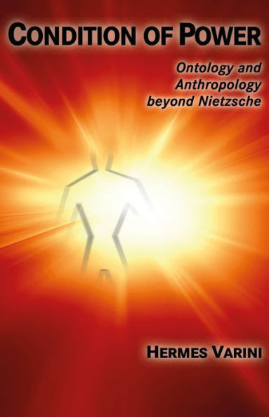 Condition of Power - Ontology and Anthropology beyond Nietzsche