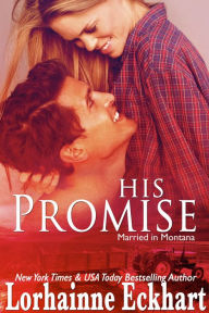 Title: His Promise (Married in Montana Series #1), Author: Lorhainne Eckhart