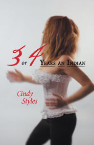 Title: 3 or 4 Years an Indian, Author: Cindy Styles