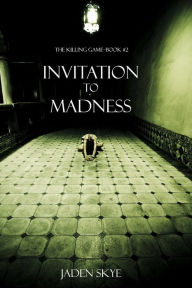 Title: Invitation to Madness (The Killing Game--Book 2), Author: Jaden Skye