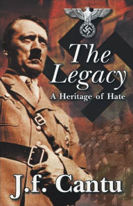 Title: The Legacy: A Heritage of Hate, Author: J.f. Cantu