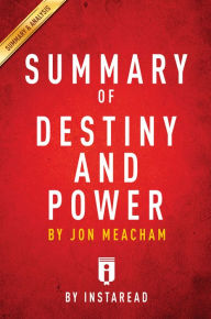 Title: Destiny and Power by Jon Meacham Summary & Analysis, Author: Instaread