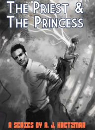 Title: The Priest & The Princess: Part 18: Back To Square One, Author: A. J. Kretzmar