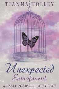 Title: Unexpected Entrapment, Author: Tianna Holley