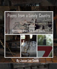 Title: Poems from a Lonely Country: Messages from the Bush years., Author: Jason Lee Smith