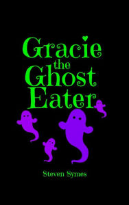 Title: Gracie The Ghost Eater, Author: Steven Symes