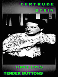 Title: Gertrude Stein Three Lives, Tender Buttons, Author: Philip Dossick