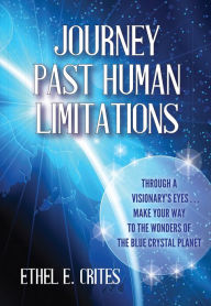 Title: Journey Past Human Limitations, Author: Ethel E. Cries