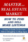 Real Estate Agent: Master your Real Estate Market / How to Find and Sell More Listings